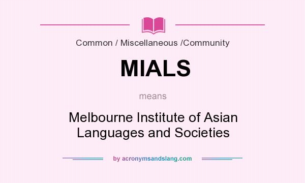 What does MIALS mean? It stands for Melbourne Institute of Asian Languages and Societies