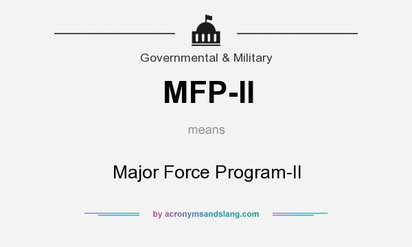 What does MFP-II mean? It stands for Major Force Program-II