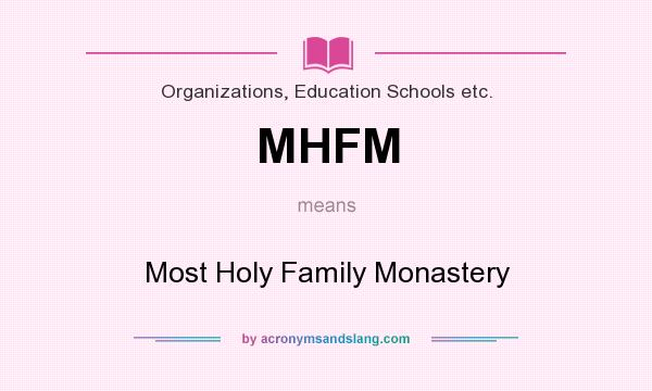 What does MHFM mean? It stands for Most Holy Family Monastery