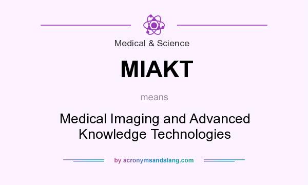 What does MIAKT mean? It stands for Medical Imaging and Advanced Knowledge Technologies