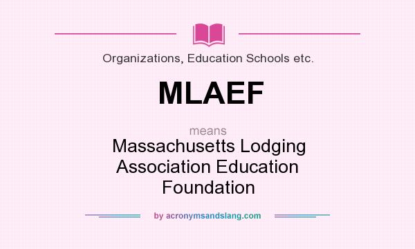 What does MLAEF mean? It stands for Massachusetts Lodging Association Education Foundation
