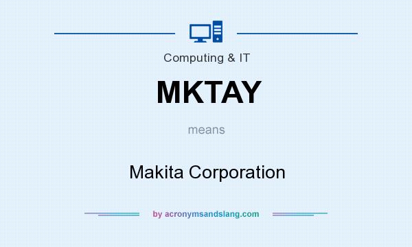 What does MKTAY mean? It stands for Makita Corporation