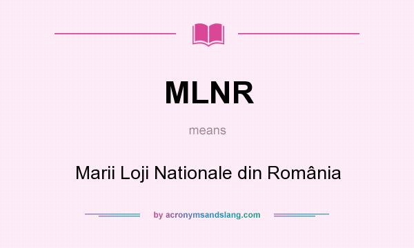 What does MLNR mean? It stands for Marii Loji Nationale din România