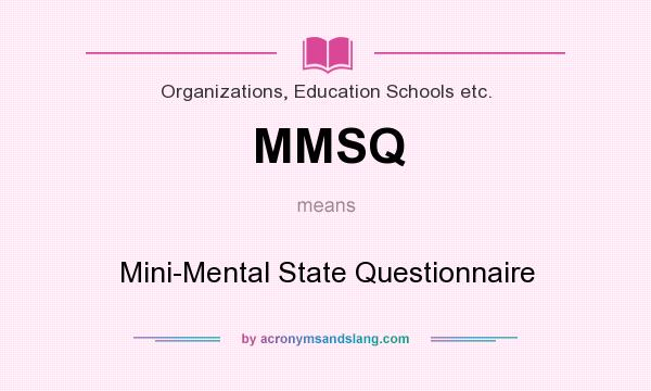 What does MMSQ mean? It stands for Mini-Mental State Questionnaire