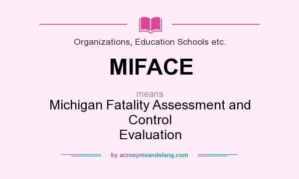 What does MIFACE mean? It stands for Michigan Fatality Assessment and Control Evaluation