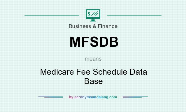 What does MFSDB mean? It stands for Medicare Fee Schedule Data Base
