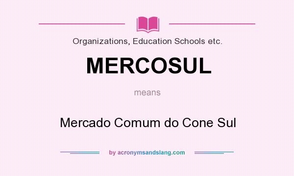 What does MERCOSUL mean? It stands for Mercado Comum do Cone Sul