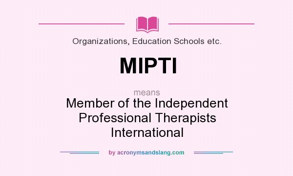 What does MIPTI mean? It stands for Member of the Independent Professional Therapists International