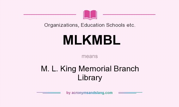What does MLKMBL mean? It stands for M. L. King Memorial Branch Library