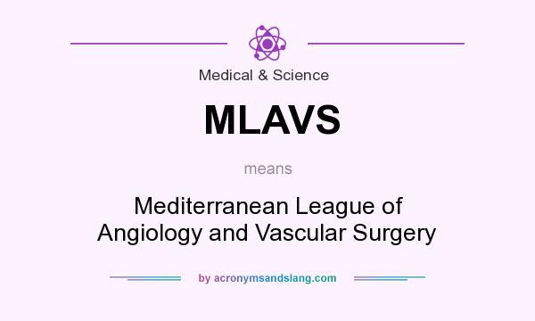 What does MLAVS mean? It stands for Mediterranean League of Angiology and Vascular Surgery
