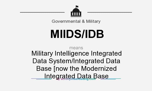 What does MIIDS/IDB mean? It stands for Military Intelligence Integrated Data System/Integrated Data Base [now the Modernized Integrated Data Base