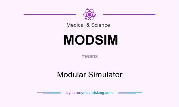 What does MODSIM mean? It stands for Modular Simulator