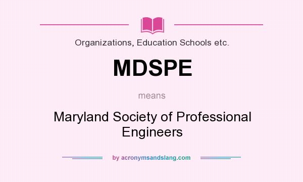 What does MDSPE mean? It stands for Maryland Society of Professional Engineers