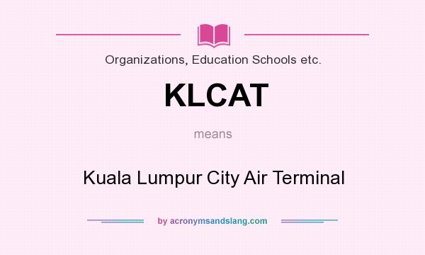 What does KLCAT mean? It stands for Kuala Lumpur City Air Terminal