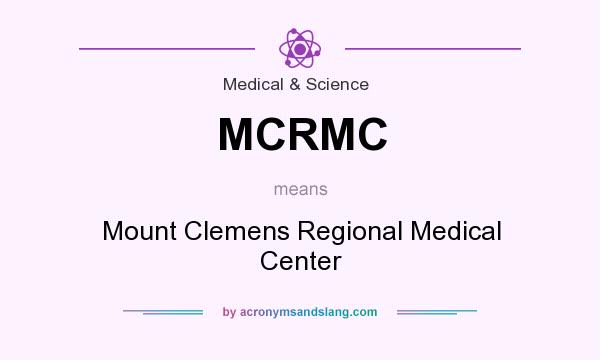 What does MCRMC mean? It stands for Mount Clemens Regional Medical Center
