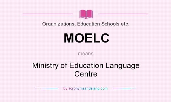 What does MOELC mean? It stands for Ministry of Education Language Centre