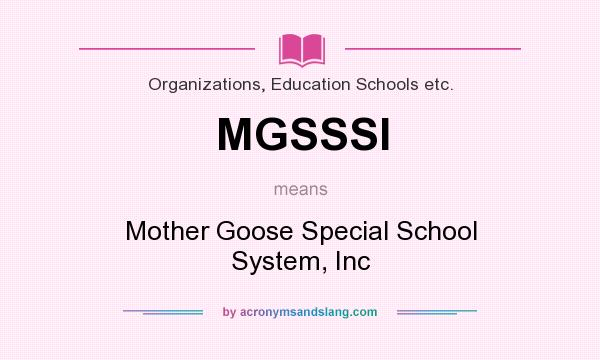 What does MGSSSI mean? It stands for Mother Goose Special School System, Inc