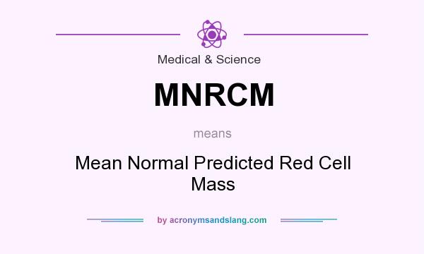 What does MNRCM mean? It stands for Mean Normal Predicted Red Cell Mass
