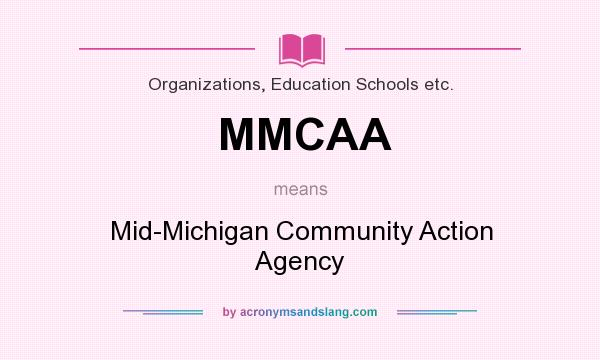 What does MMCAA mean? It stands for Mid-Michigan Community Action Agency