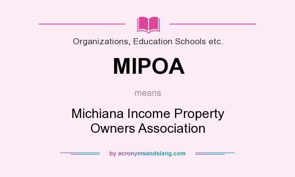 What does MIPOA mean? It stands for Michiana Income Property Owners Association