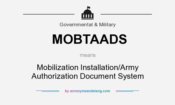 What does MOBTAADS mean? It stands for Mobilization Installation/Army Authorization Document System