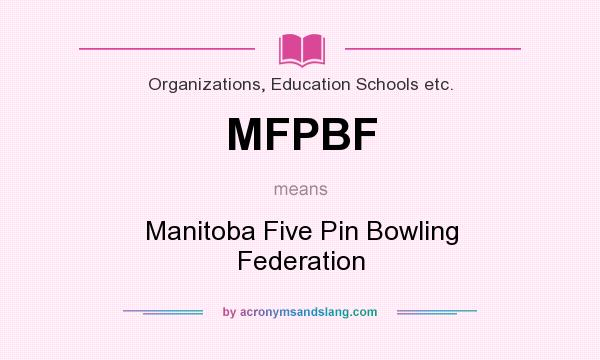 What does MFPBF mean? It stands for Manitoba Five Pin Bowling Federation
