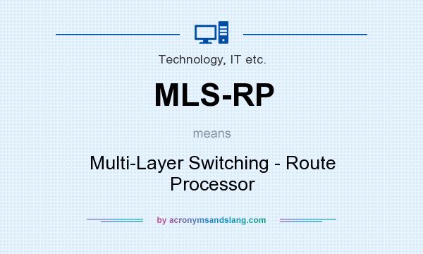 What does MLS-RP mean? It stands for Multi-Layer Switching - Route Processor