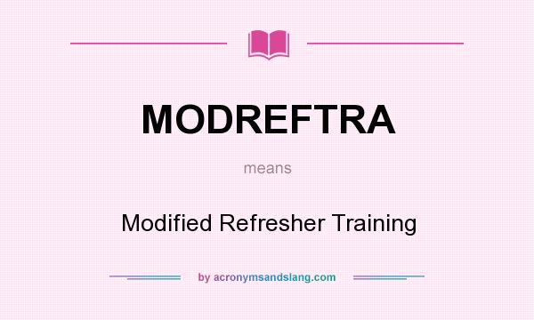 What does MODREFTRA mean? It stands for Modified Refresher Training