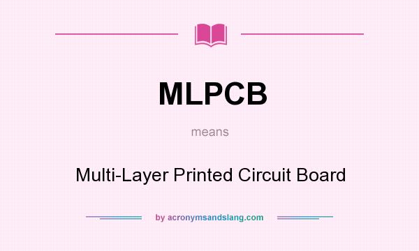 What does MLPCB mean? It stands for Multi-Layer Printed Circuit Board