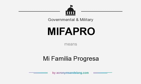 What does MIFAPRO mean? It stands for Mi Familia Progresa