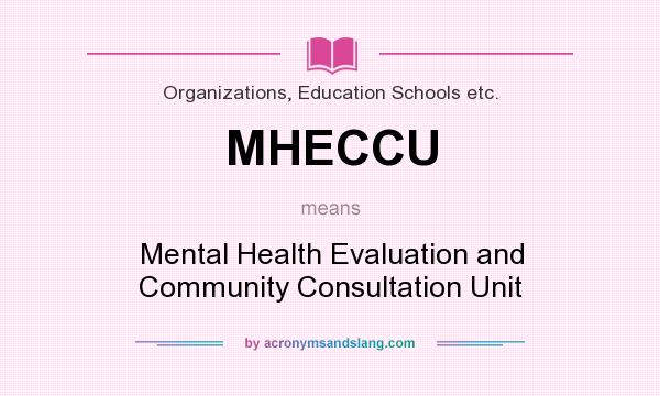 What does MHECCU mean? It stands for Mental Health Evaluation and Community Consultation Unit