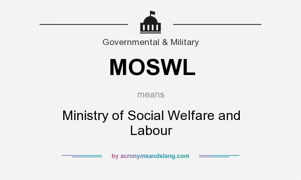 What does MOSWL mean? It stands for Ministry of Social Welfare and Labour
