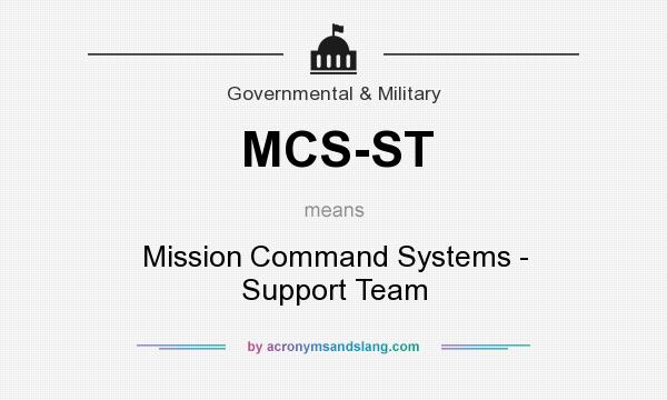 What does MCS-ST mean? It stands for Mission Command Systems - Support Team