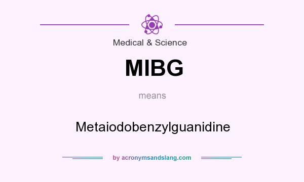 What does MIBG mean? It stands for Metaiodobenzylguanidine