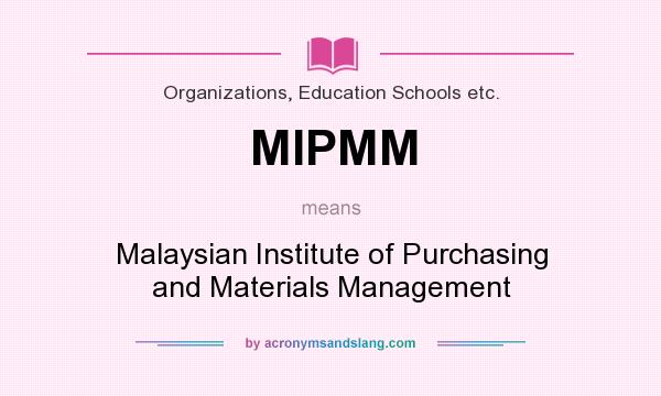 What does MIPMM mean? It stands for Malaysian Institute of Purchasing and Materials Management