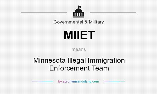 What does MIIET mean? It stands for Minnesota Illegal Immigration Enforcement Team