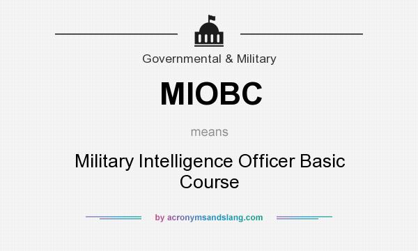 What does MIOBC mean? It stands for Military Intelligence Officer Basic Course