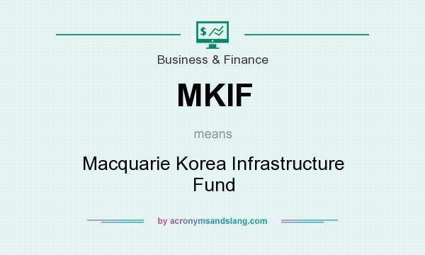 What does MKIF mean? It stands for Macquarie Korea Infrastructure Fund