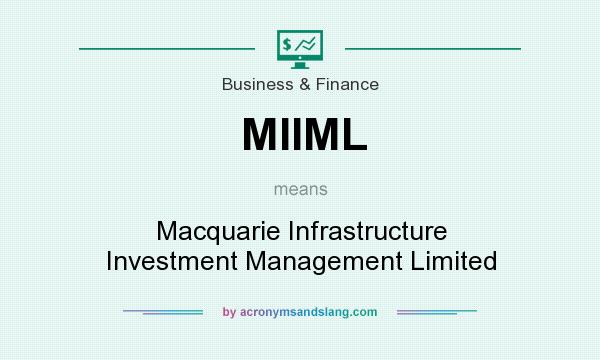 What does MIIML mean? It stands for Macquarie Infrastructure Investment Management Limited