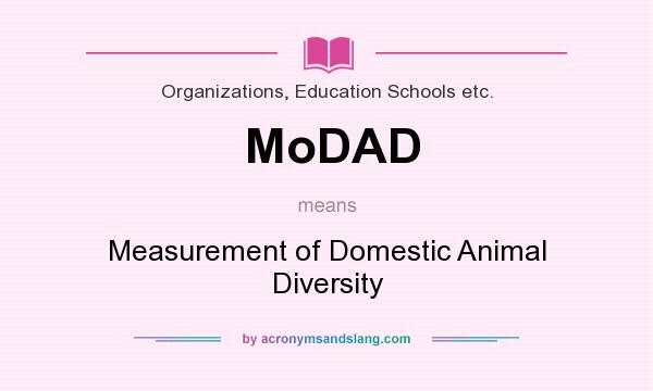 What does MoDAD mean? It stands for Measurement of Domestic Animal Diversity