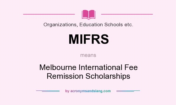 What does MIFRS mean? It stands for Melbourne International Fee Remission Scholarships