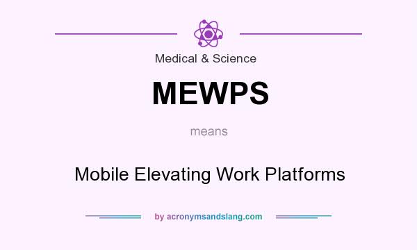 What does MEWPS mean? It stands for Mobile Elevating Work Platforms