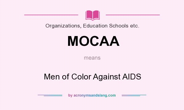 What does MOCAA mean? It stands for Men of Color Against AIDS