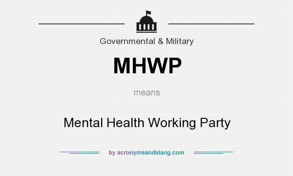 What does MHWP mean? It stands for Mental Health Working Party