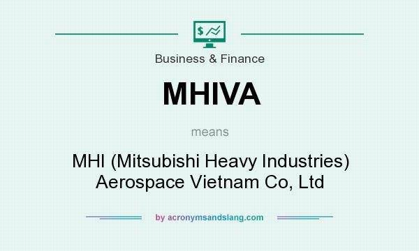 What does MHIVA mean? It stands for MHI (Mitsubishi Heavy Industries) Aerospace Vietnam Co, Ltd