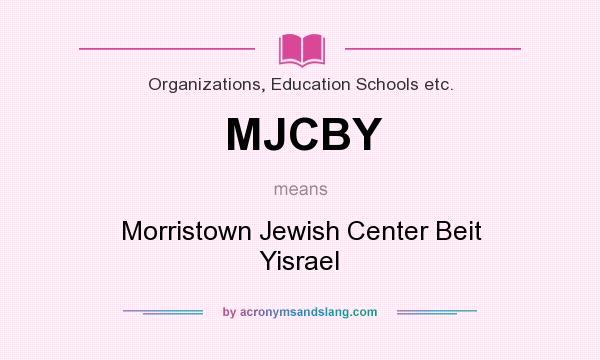 What does MJCBY mean? It stands for Morristown Jewish Center Beit Yisrael