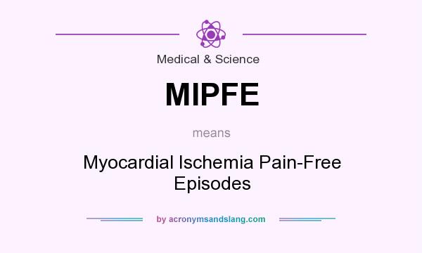 What does MIPFE mean? It stands for Myocardial Ischemia Pain-Free Episodes