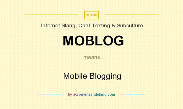 What does MOBLOG mean? It stands for Mobile Blogging