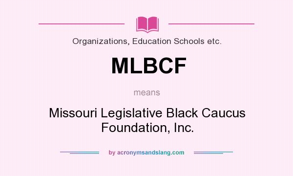 What does MLBCF mean? It stands for Missouri Legislative Black Caucus Foundation, Inc.