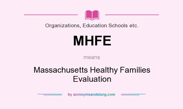 What does MHFE mean? It stands for Massachusetts Healthy Families Evaluation